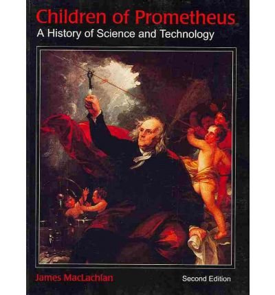 9780921332510: Children of Prometheus: A History of Science and Technology