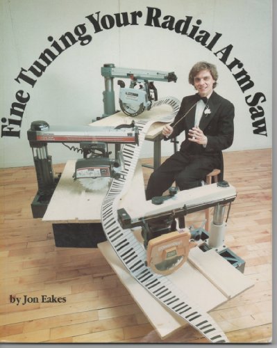 Beispielbild fr Fine Tuning Your Radial Arm Saw zum Verkauf von ThriftBooks-Dallas