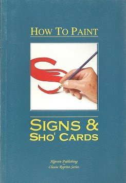 Beispielbild fr How to Paint Signs and Sho' Cards : A Complete Course of Self-Instruction Containing 100 Alphabets and Designs zum Verkauf von Betterbks/ COSMOPOLITAN BOOK SHOP