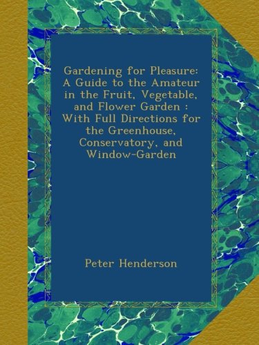 9780921335795: Gardening for Pleasure: A Guide to the Amateur in the Fruit, Vegetable, and Flower Garden : With Full Directions for the Greenhouse, Conservatory, and Window-Garden