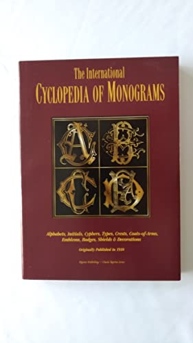 Beispielbild fr The International Cyclopedia of Monograms: Alphabets, Initials, Cyphers, Types, Crests, Coats-of-arms, Emblems, Badges, Shields & Decorations zum Verkauf von Jenson Books Inc