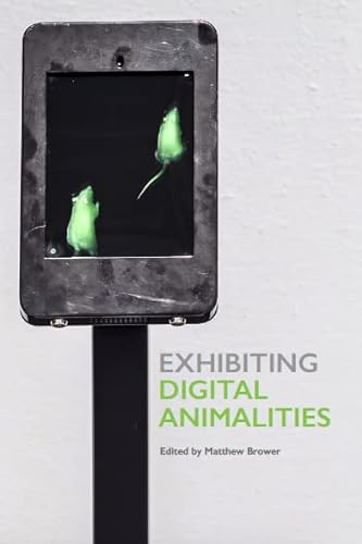 Beispielbild fr Exhibiting Digital Animalities zum Verkauf von GF Books, Inc.