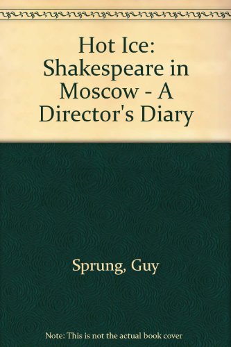 Imagen de archivo de Hot Ice : Shakespeare in Moscow, a Director's Diary a la venta por Better World Books