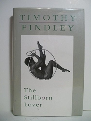 The Stillborn Lover (9780921368335) by Findley, Timothy