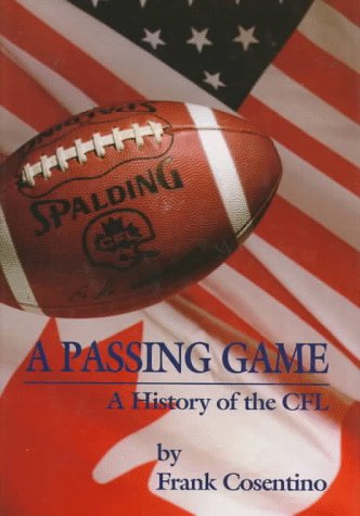 9780921368540: A Passing Game: A History of the CFL