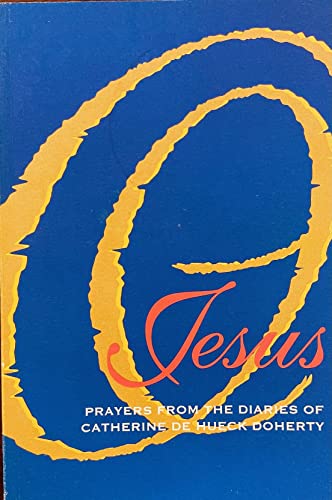 Stock image for O Jesus: Prayers From the Diaries of Catherine De Hueck Doherty for sale by Orion Tech