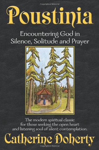 9780921440543: Poustinia: Encountering God in Silence, Solitude and Prayer (Madonna House Classics)