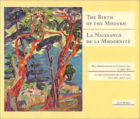 The Birth of the Modern: Post-Impressionism in Canada 1900-1920