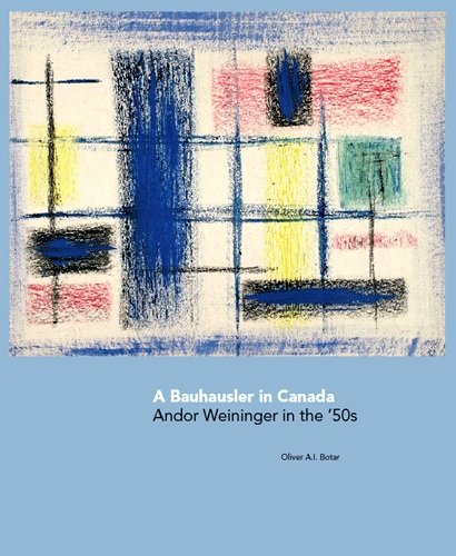 Stock image for A Bauhausler in Canada: Andor Weininger in the 50s for sale by dsmbooks