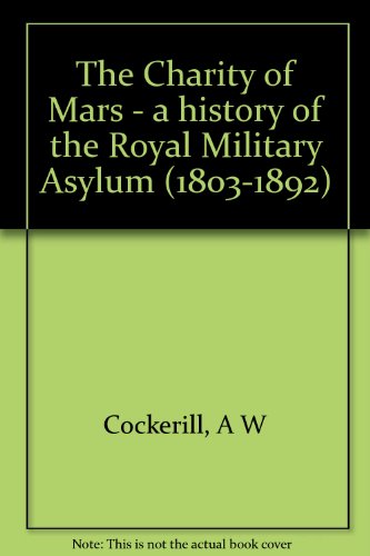 Beispielbild fr The Charity of Mars - a history of the Royal Military Asylum (1803-1892) zum Verkauf von WorldofBooks