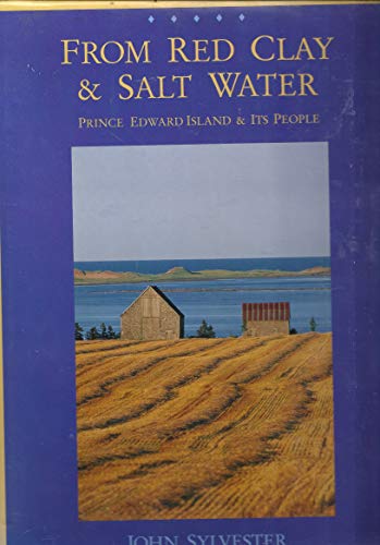 Stock image for From Red Clay and Salt Water: Prince Edward Island and Its People for sale by ThriftBooks-Atlanta