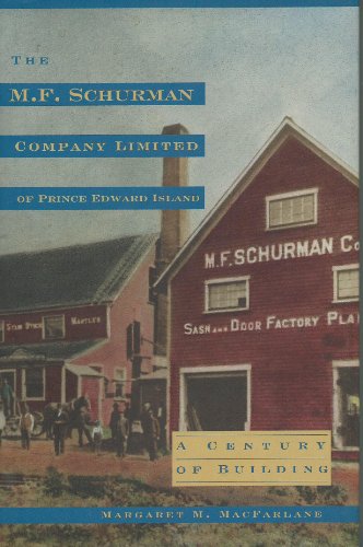 Stock image for THE M. F. SCHURMAN COMPANY LIMITED OF PRINCE EDWARD ISLAND. A Century Of Building. for sale by PASCALE'S  BOOKS