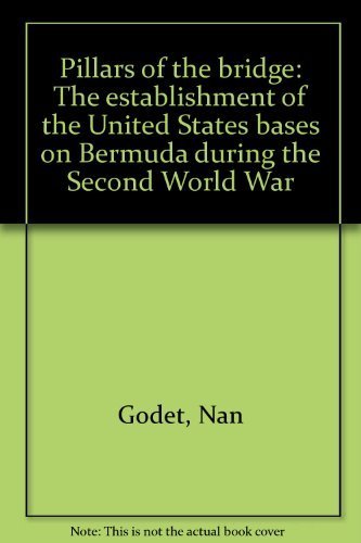 Pillars of the bridge: The establishment of the United States bases on Bermuda during the Second ...
