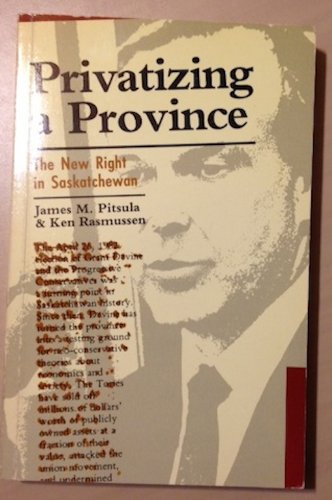 Stock image for Privatizing a Province: The New Right in Saskatchewan for sale by NWJbooks