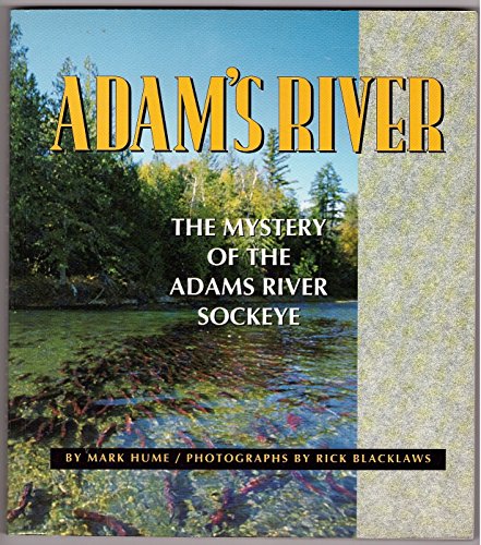 9780921586340: Adam's River: Exploring the Mystery of the Adams River Sockeye