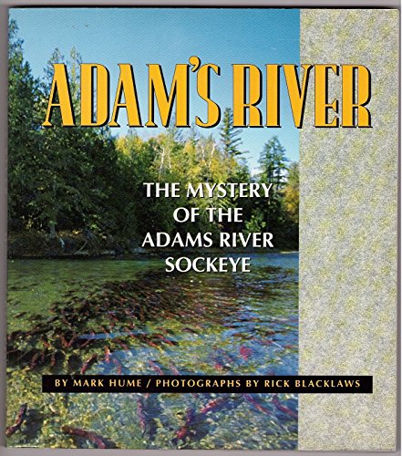 Adam's River: Exploring the Mystery of the Adams River Sockeye