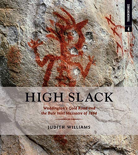 Stock image for High Slack : Waddington's Gold Road and the Bute Inlet Massacre of 1864 for sale by Better World Books: West