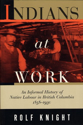 Beispielbild fr Indians at Work: An Informal History of Native Labour in British Columbia, 1858-1930 zum Verkauf von Antiquarius Booksellers