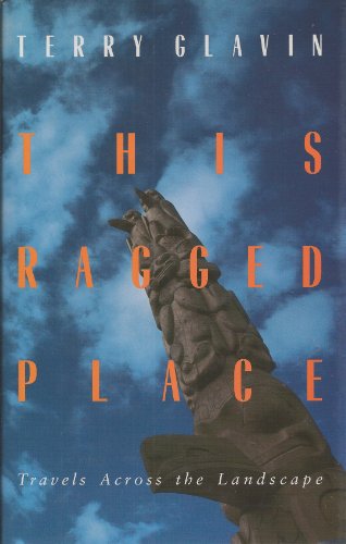 9780921586524: This ragged place: Travels across the landscape