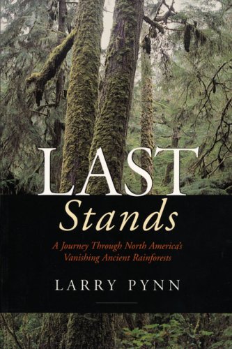 LAST STANDS a Journey Through North America's Vanishing Ancient Rainforests