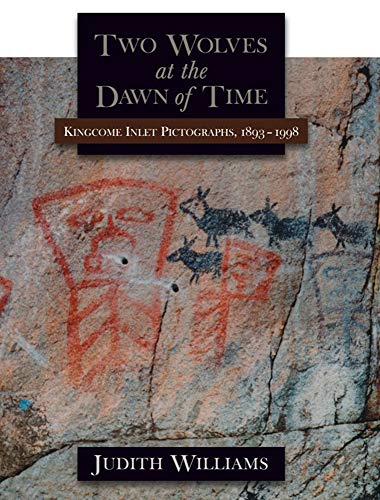 Stock image for Two Wolves at the Dawn of Time: Kingcome Inlet Pictographs, 1893-1998 for sale by The Bookseller