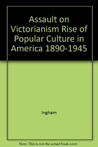 Assault on Victorianism: The Rise of Popular Culture in America, 1890-1945