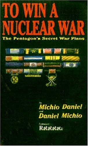 To Win A Nuclear War: The Pentagon's Secret War Plans (9780921689065) by Kaku, Michio; Axelrod, Afterword By; Axelrod, Daniel