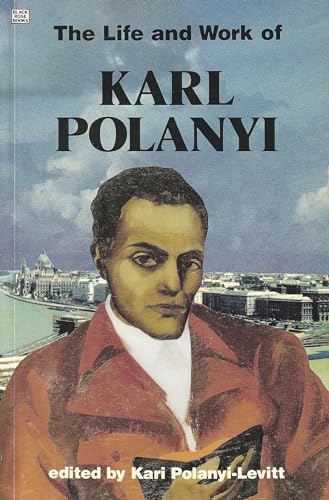 Stock image for Life And Work Of Karl Polanyi (Critical Perspectives on Historic Issues) for sale by Solr Books