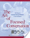 Stock image for The Art of Focused Conversation : 100 Ways to Access Group Wisdom in the Workplace for sale by SecondSale