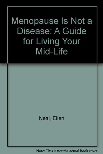 Menopause Is Not a Disease: A Guide for Living Your Mid-Life
