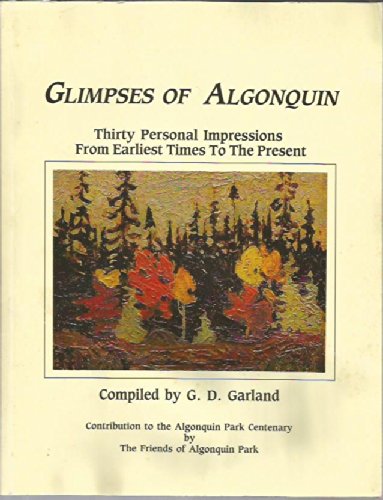 Glimpses Of Algonquin: Thirty Personal Impressions From Earliest Times To The Present