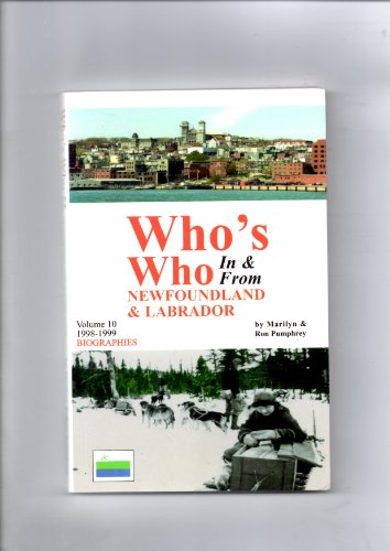 Who's Who In and From Newfoundland and Labrador Volume 10 1998-1999 Biographies