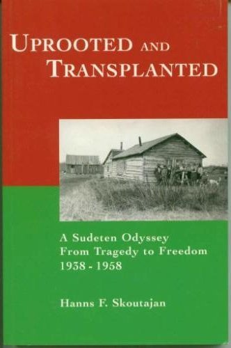 Stock image for Uprooted and Transplanted: A Sudeten Odyssey from Tragedy to Freedom, 1938-1958 for sale by ThriftBooks-Atlanta