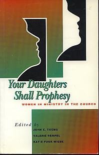 Your Daughters Shall Prophesy: Women in Ministry in the Church (9780921788140) by Rempel, Valerie; Wiebe, Katie Funk