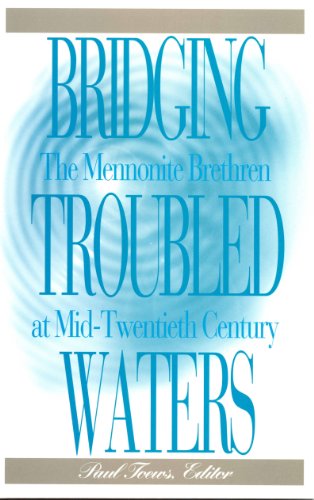 Bridging Troubled Waters: Mennonite Brethren at Mid-Century Essays and Autobiographies