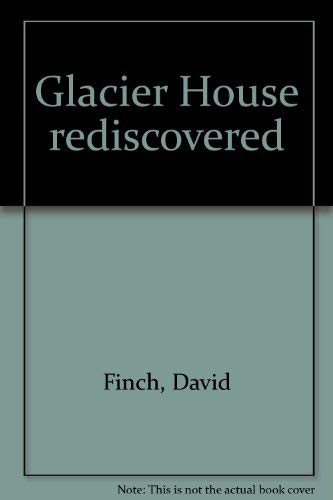 Glacier House Rediscovered (9780921806066) by Finch, David