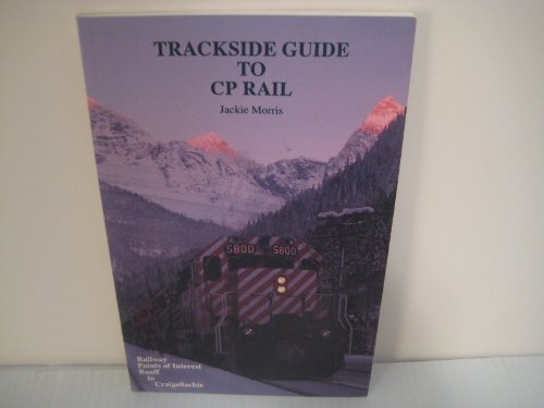 9780921806073: Trackside Guide to CP Rail : Railway Points of Interest as Seen from the Highway Between Banff and Craigellachie