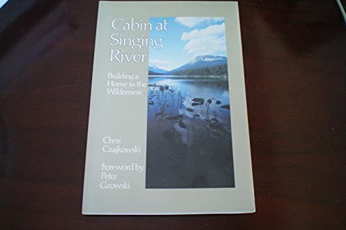 Cabin at Singing River: Building a Home in the Wilderness [signed]