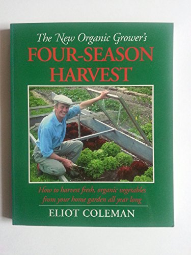 Beispielbild fr New Organic Grower's Four-Season Harvest: How to Harvest Fresh, Organic Vegetables from Your Home Garden All Year Long. zum Verkauf von ThriftBooks-Dallas