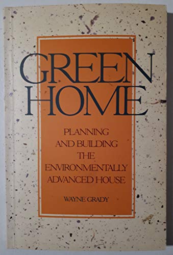 Imagen de archivo de Green Home: Planning and Building the Environmentally Advanced House a la venta por Wonder Book