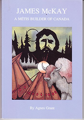 James McKay; A Métis Builder of Canada