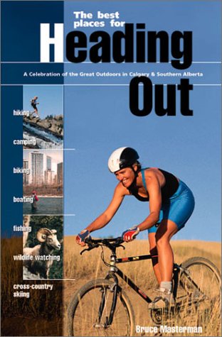 Stock image for Heading Out: A Celebration of the Great Outdoors in Calgary and Southern Alberta for sale by Redux Books