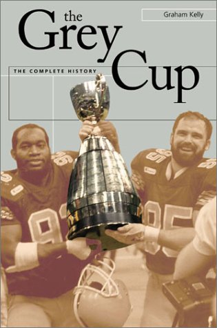 Imagen de archivo de The Grey Cup : The Complete History a la venta por Better World Books: West
