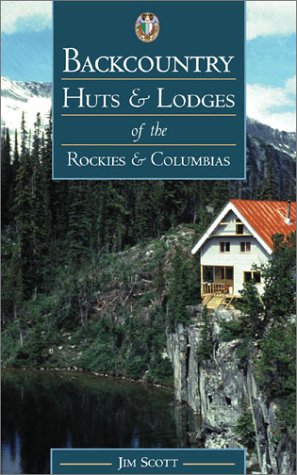 Imagen de archivo de Backcountry Huts Lodges of the Rockies and Columbias a la venta por Zoom Books Company