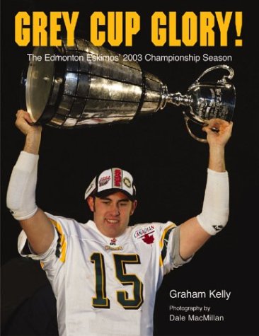 Imagen de archivo de Grey Cup Glory! The Edmonton Eskimos' 2003 Championship Season a la venta por ThriftBooks-Atlanta