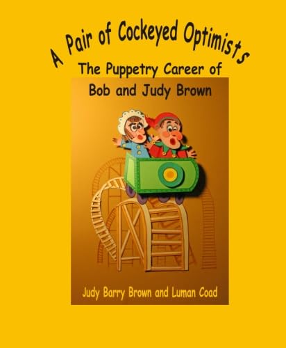 Stock image for A Pair of Cockeyed Optimists:: The Puppetry Career of Bob & Judy Brown for sale by ThriftBooks-Dallas