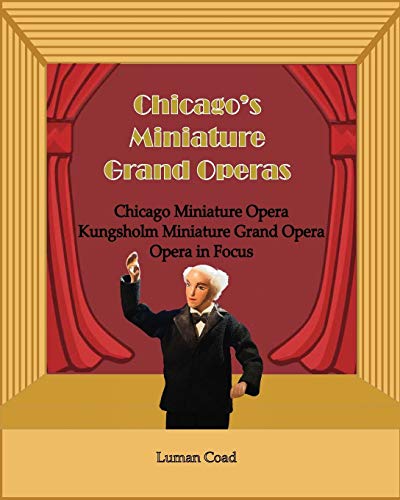Beispielbild fr Chicago's Unique Miniature Operas: Chicago Puppet Opera, Kungsholm Miniature Grand Opera, Opera in Focus zum Verkauf von ThriftBooks-Dallas