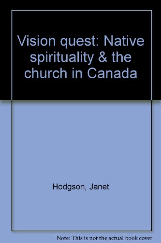 Vision Quest: Native Spirituality & the Church in Canada [INSCRIBED by authors]]