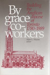 Beispielbild fr By grace co-workers: Building the Anglican diocese of Toronto, 1780-1989 zum Verkauf von Alexander Books (ABAC/ILAB)