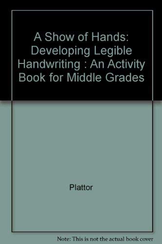 A Show of Hands: Developing Legible Handwriting : An Activity Book for Middle Grades (9780921858010) by Plattor; McQueen